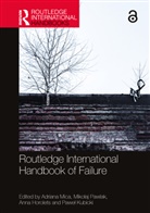 Anna Horolets, Pawel Kubicki, Paweł Kubicki, Adriana Mica, Mica Adriana, Mikolaj Pawlak... - Routledge International Handbook of Failure