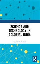 Kamlesh Mohan, Mohan Kamlesh - Science and Technology in Colonial India