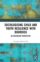 Guanglun Michael Mu - Sociologising Child and Youth Resilience with Bourdieu