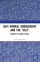 Jamila Rodrigues - Sufi Women, Embodiment, and the 'Self'