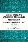Andrea Acri, Paolo E. Rosati - Tantra, Magic, and Vernacular Religions in Monsoon Asia