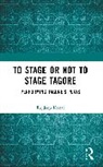 Konar Rajdeep - To Stage or Not to Stage Tagore