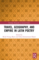 Micah Young Myers, Erika Zimmermann Damer - Travel, Geography, and Empire in Latin Poetry