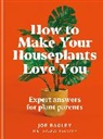 Joe Bagley - How to Make Your Houseplants Love You