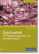 Ines G. Hartmann - Spiritualität im Pflegemanagement von Krankenhäusern
