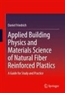 Daniel Friedrich - Applied Building Physics and Materials Science of Natural Fiber Reinforced Plastics