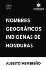 Alberto Membreño - Nombres Geográficos Indígenas de Honduras