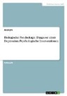 Anonymous - Biologische Psychologie. Diagnose einer Depression. Psychologische Interventionen