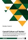 Kristina Heinrich - Cancel Culture auf Twitter. Eine qualitative Inhaltsanalyse des digitalen Aktivismus anhand von #KonsequenzenFürLuke