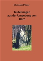 Christoph Pfister - Teufelssagen aus der Umgebung von Bern