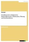 Anonymous - Erstellung eines erfolgreichen Marketingkonzepts. Marktanalyse, Planung und Kommunikation