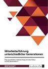 Anonymous - Mitarbeiterführung unterschiedlicher Generationen. Eine quantitative Untersuchung mit dem Fokus auf die Generation Z