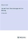 Henry Van Dyke - Joy and Power; Three Messages with One Meaning