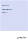 Gustave Flaubert - Three short works