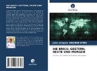 Julien Grégoire Onguene Ateba - DIE BRICS: GESTERN, HEUTE UND MORGEN