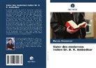 Morusu Sivasankar - Vater des modernen Indien Dr. B. R. Ambedkar