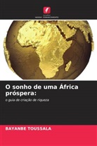 Bayanbe Toussala - O sonho de uma África próspera: