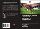 Sachin Gautam, V. K. Singh, Dharmesh Tewari - Principes de la nutrition animale et de la technologie de l'alimentation