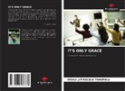 Olivier-Jeff Kalala Tshamala - IT'S ONLY GRACE