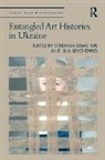 Stefaniia Levchenko Demchuk, Stefaniia Demchuk, Illia Levchenko - Entangled Art Histories in Ukraine