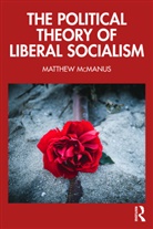 Matthew McManus, Matthew (University of Michigan Mcmanus - Political Theory of Liberal Socialism