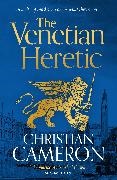 Christian Cameron,  Cameron Christian - The Venetian Heretic - 'The Master of Historical Fiction' Sunday Times