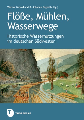 Alemannisches Institut Freiburg i.Br., Alemann Institut Freiburg i Br, Werner Konold, Johanna R Regnath, Johanna R. Regnath - Flöße, Mühlen, Wasserwege - Historische Wassernutzungen im deutschen Südwesten. Veröffentlichung des Alemannischen Instituts Freiburg i.Br. Nr. 90