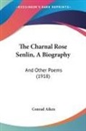 Conrad Aiken - The Charnal Rose Senlin, A Biography