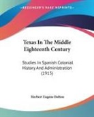 Herbert Eugene Bolton - Texas In The Middle Eighteenth Century