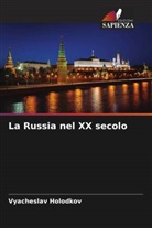 Vyacheslav Holodkov - La Russia nel XX secolo