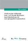 Tim Lantzsch - Erhöhung der Aufbaurate beim Laser Powder Bed Fusion durch Bearbeitung mit zwei gekoppelten Laserstrahlen