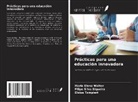 Maria Elena Walter, Filipe Silva Siqueira, Eloisa Tampieri - Prácticas para una educación innovadora