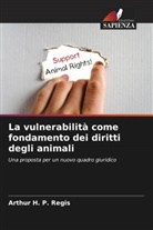 Arthur H. P. Regis - La vulnerabilità come fondamento dei diritti degli animali