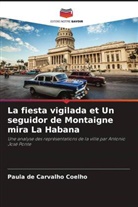 Paula de Carvalho Coelho - La fiesta vigilada et Un seguidor de Montaigne mira La Habana