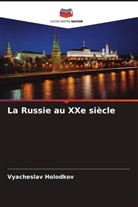 Vyacheslav Holodkov - La Russie au XXe siècle
