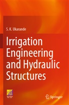 S K Ukarande, S. K. Ukarande - Irrigation Engineering and Hydraulic Structures