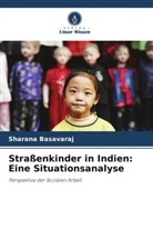 Sharana Basavaraj - Straßenkinder in Indien: Eine Situationsanalyse