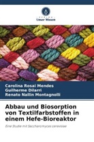 Guilherme Dilarri, Montagno, Renato Nallin Montagnolli, Carolina Rosai Mendes - Abbau und Biosorption von Textilfarbstoffen in einem Hefe-Bioreaktor