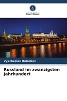 Vyacheslav Holodkov - Russland im zwanzigsten Jahrhundert