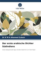 Dr K M A Ahamed Zubair, K M A Ahamed Zubair - Der erste arabische Dichter Südindiens