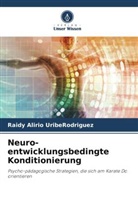 Raidy Alirio UribeRodriguez - Neuro-entwicklungsbedingte Konditionierung