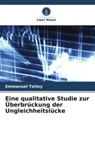 Emmanuel Teitey - Eine qualitative Studie zur Überbrückung der Ungleichheitslücke