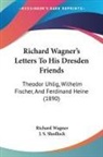 J. S. Shedlock, Richard Wagner - Richard Wagner's Letters To His Dresden Friends