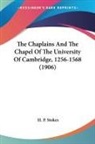 H. P. Stokes - The Chaplains And The Chapel Of The University Of Cambridge, 1256-1568 (1906)