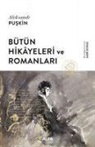 Aleksandr Sergeyevic Puskin - Bütün Hikayeleri ve Romanlari