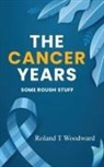 Roland T Woodward - THE CANCER YEARS