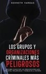 Kenneth Vargas - Los Grupos y Organizaciones Críminales más Peligrosos