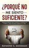 Raymond S. Goodman - ¿Porqué No Me Siento Suficiente?
