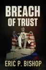Eric P. Bishop - Breach Of Trust