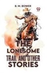 B. M. Bower - The Lonesome Trail And Other Stories